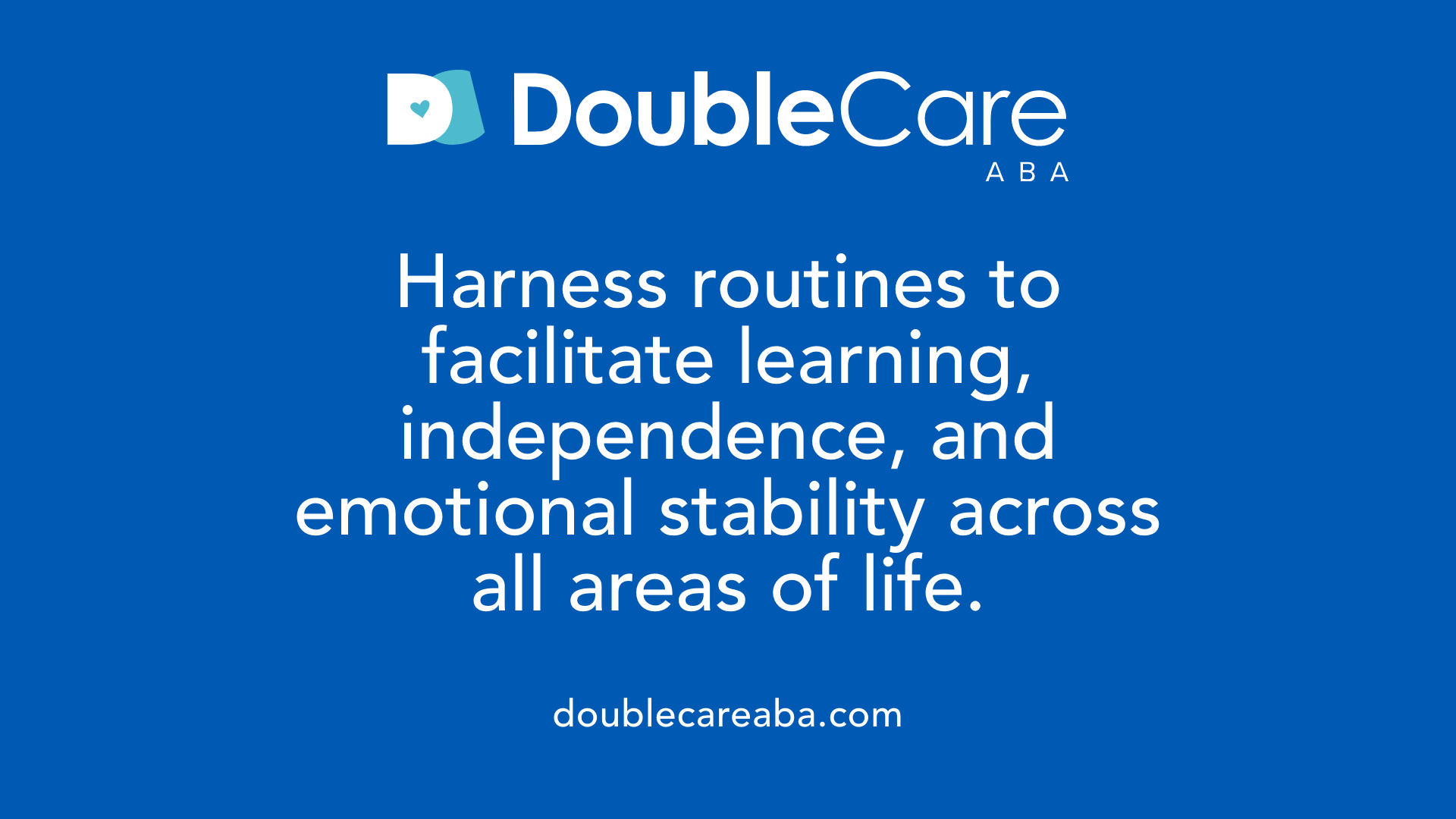 Harness routines to facilitate learning, independence, and emotional stability across all areas of life.