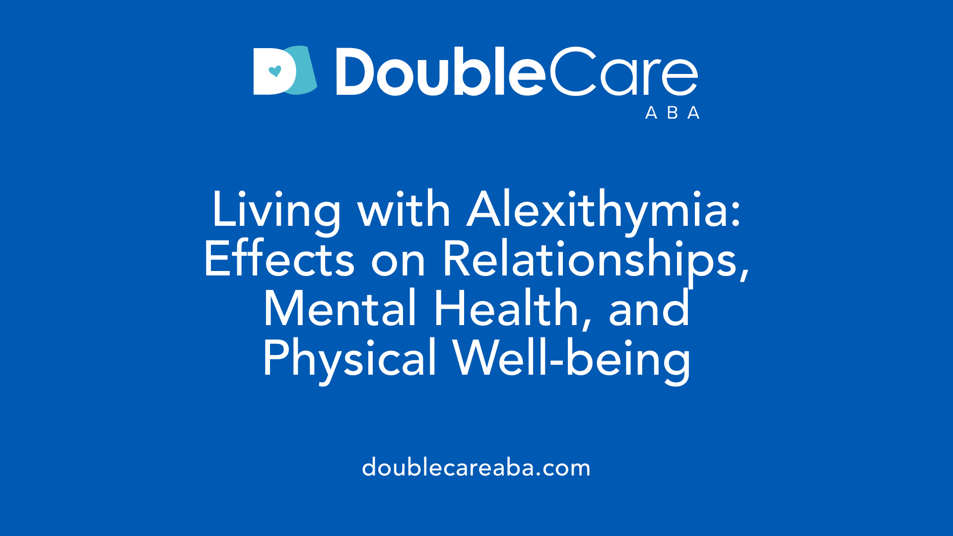 Living with Alexithymia: Effects on Relationships, Mental Health, and Physical Well-being