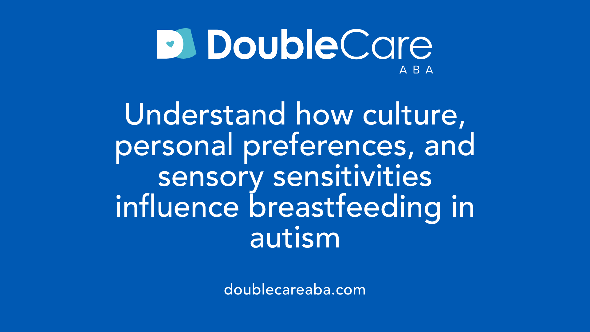 Understand how culture, personal preferences, and sensory sensitivities influence breastfeeding in autism