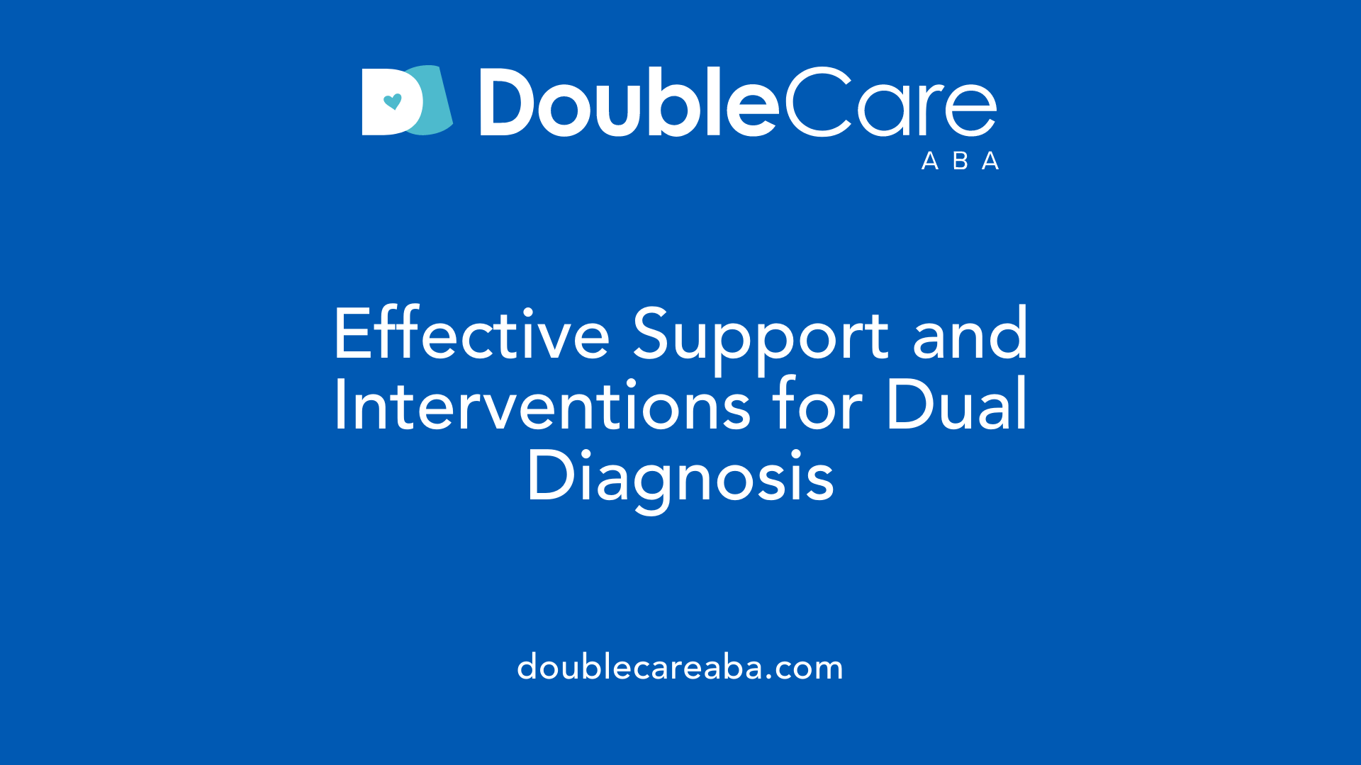 Effective Support and Interventions for Dual Diagnosis