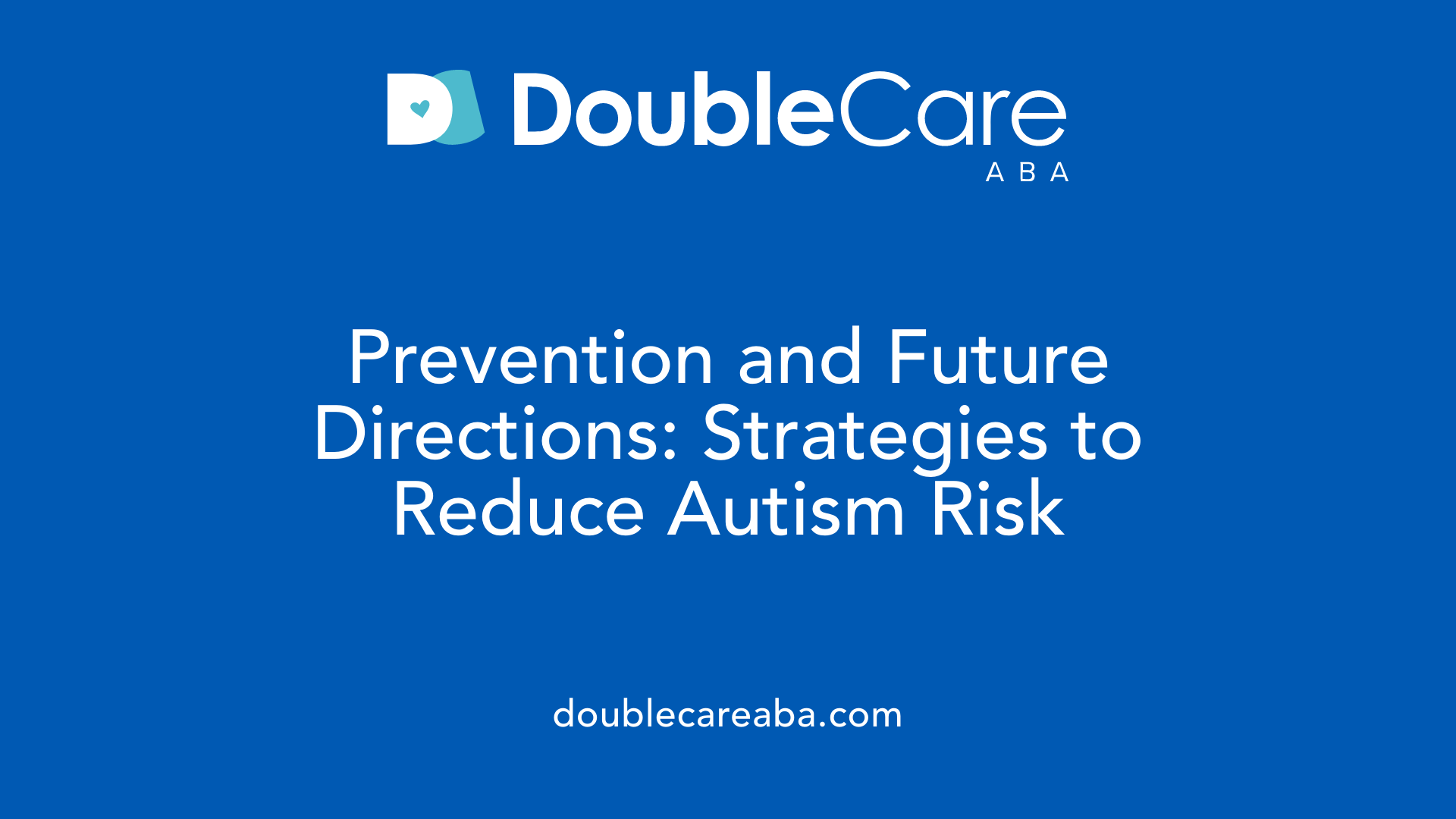 Prevention and Future Directions: Strategies to Reduce Autism Risk
