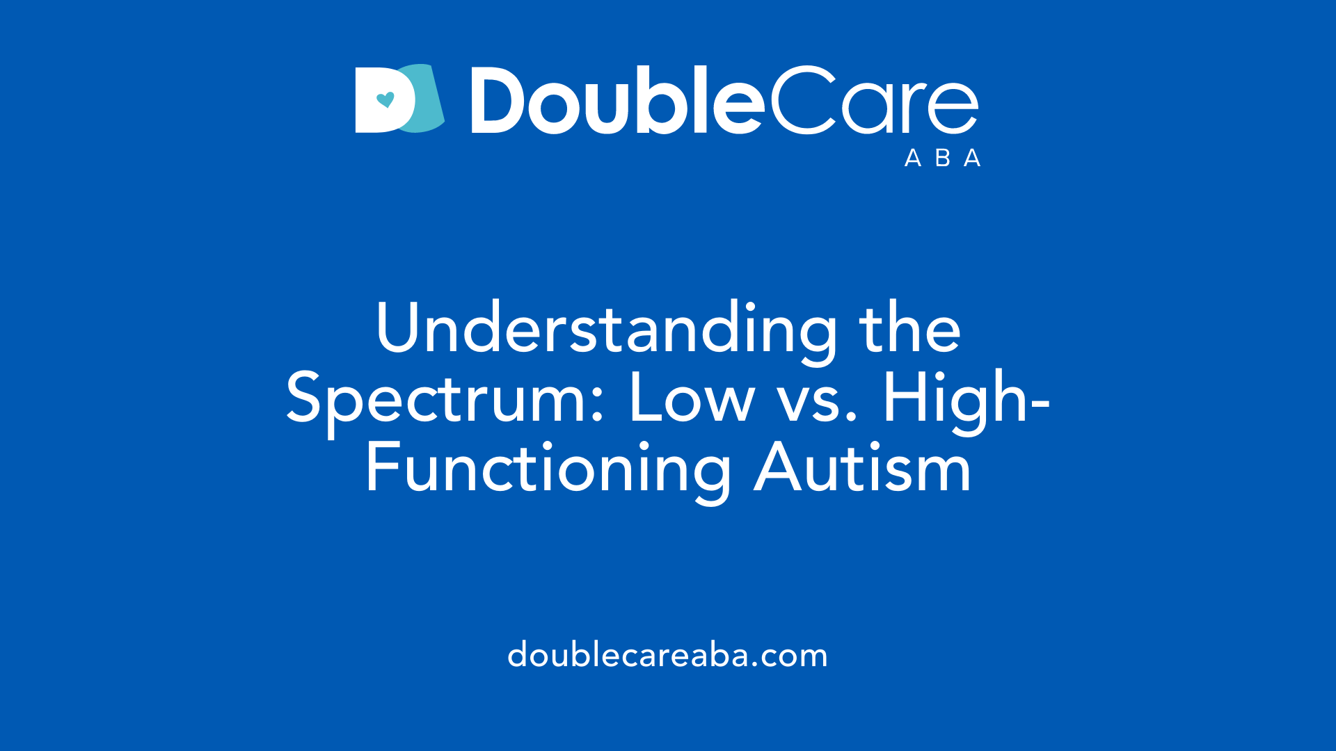 Understanding the Spectrum: Low vs. High-Functioning Autism