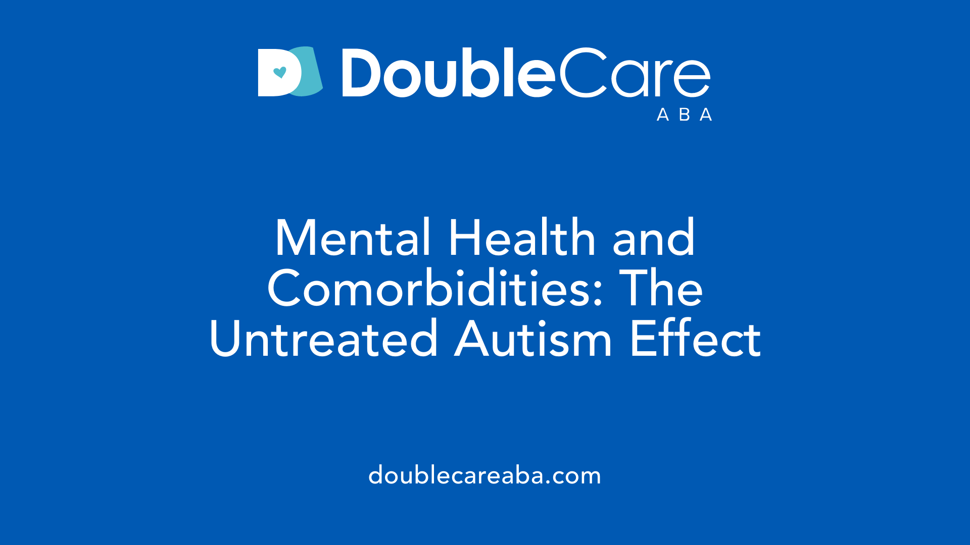 Mental Health and Comorbidities: The Untreated Autism Effect