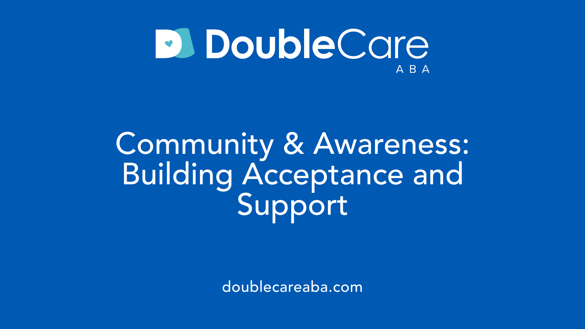 Community &amp; Awareness: Building Acceptance and Support