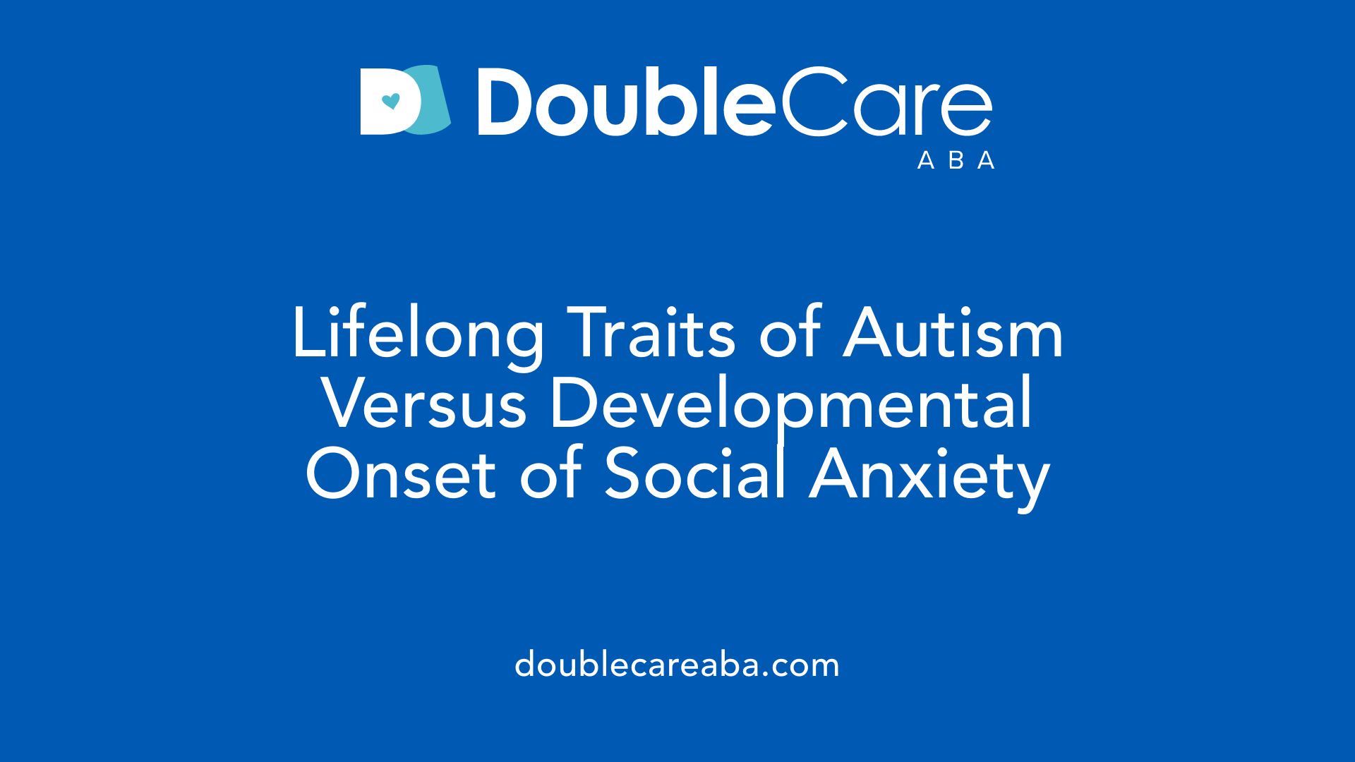 Lifelong Traits of Autism Versus Developmental Onset of Social Anxiety