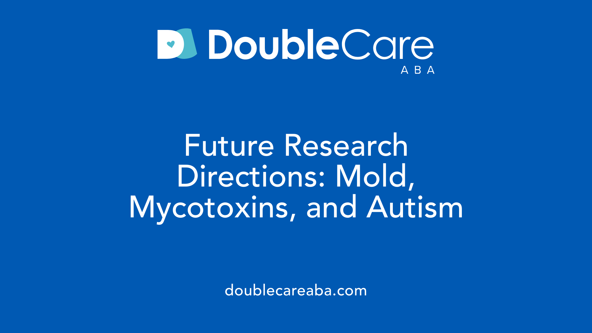 Future Research Directions: Mold, Mycotoxins, and Autism