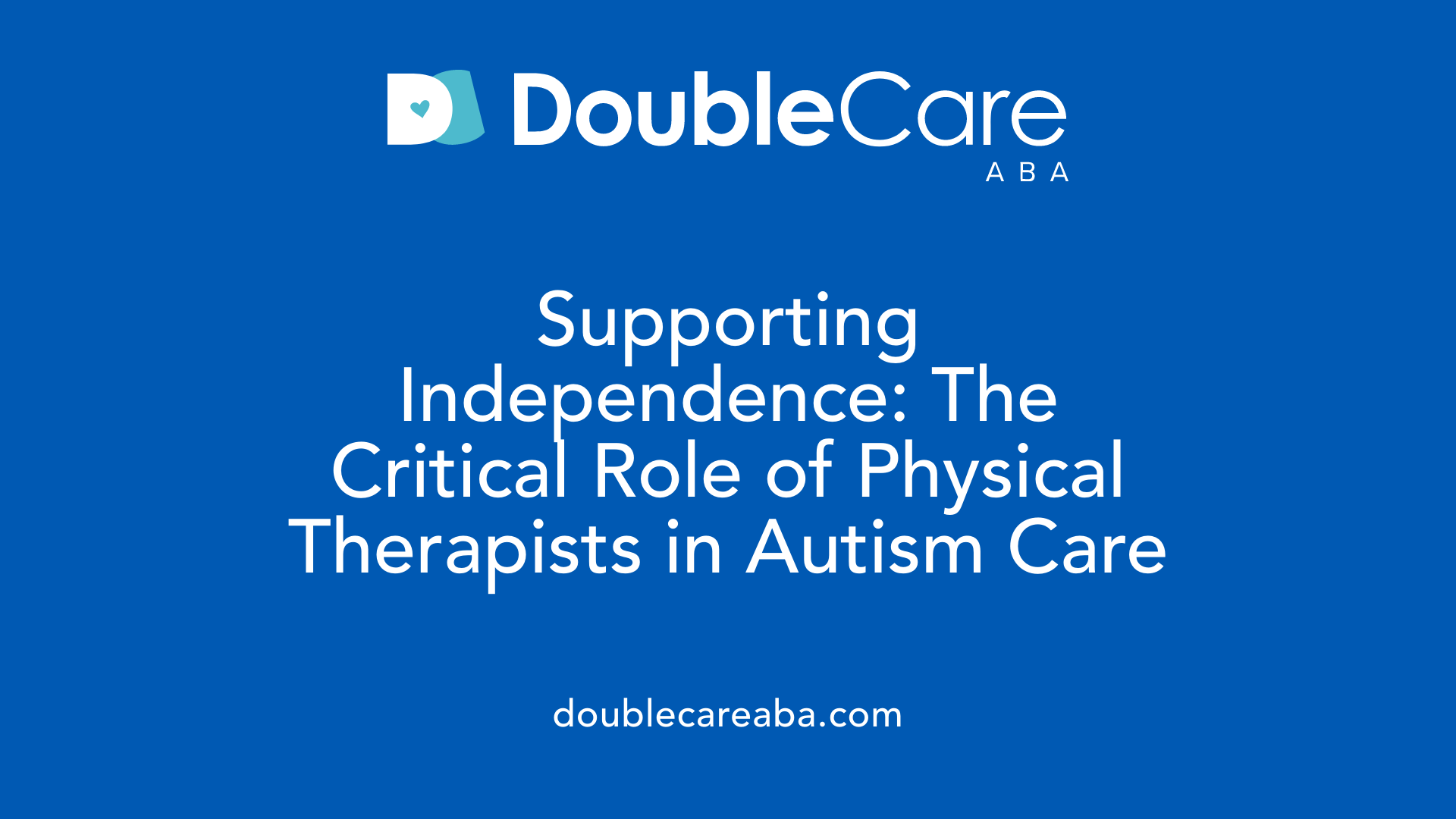 Supporting Independence: The Critical Role of Physical Therapists in Autism Care