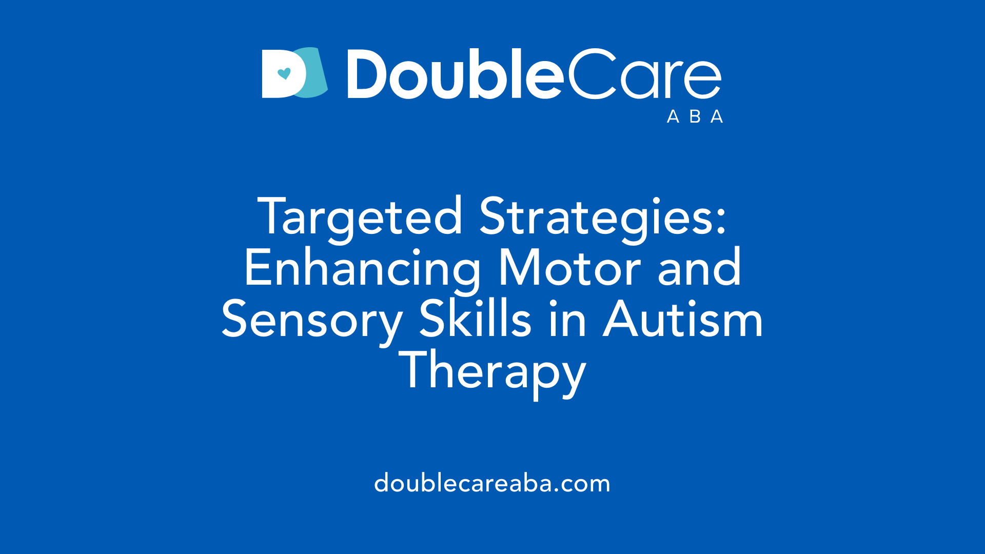 Targeted Strategies: Enhancing Motor and Sensory Skills in Autism Therapy