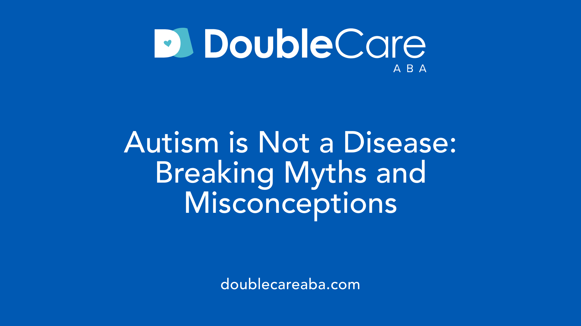 Autism is Not a Disease: Breaking Myths and Misconceptions