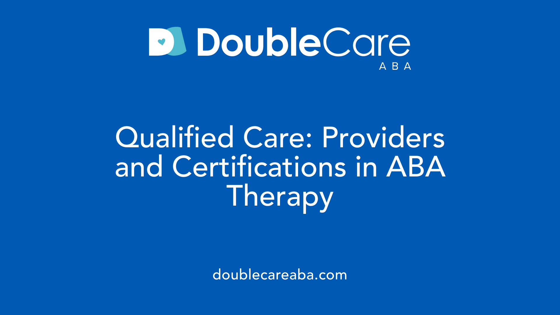 Qualified Care: Providers and Certifications in ABA Therapy