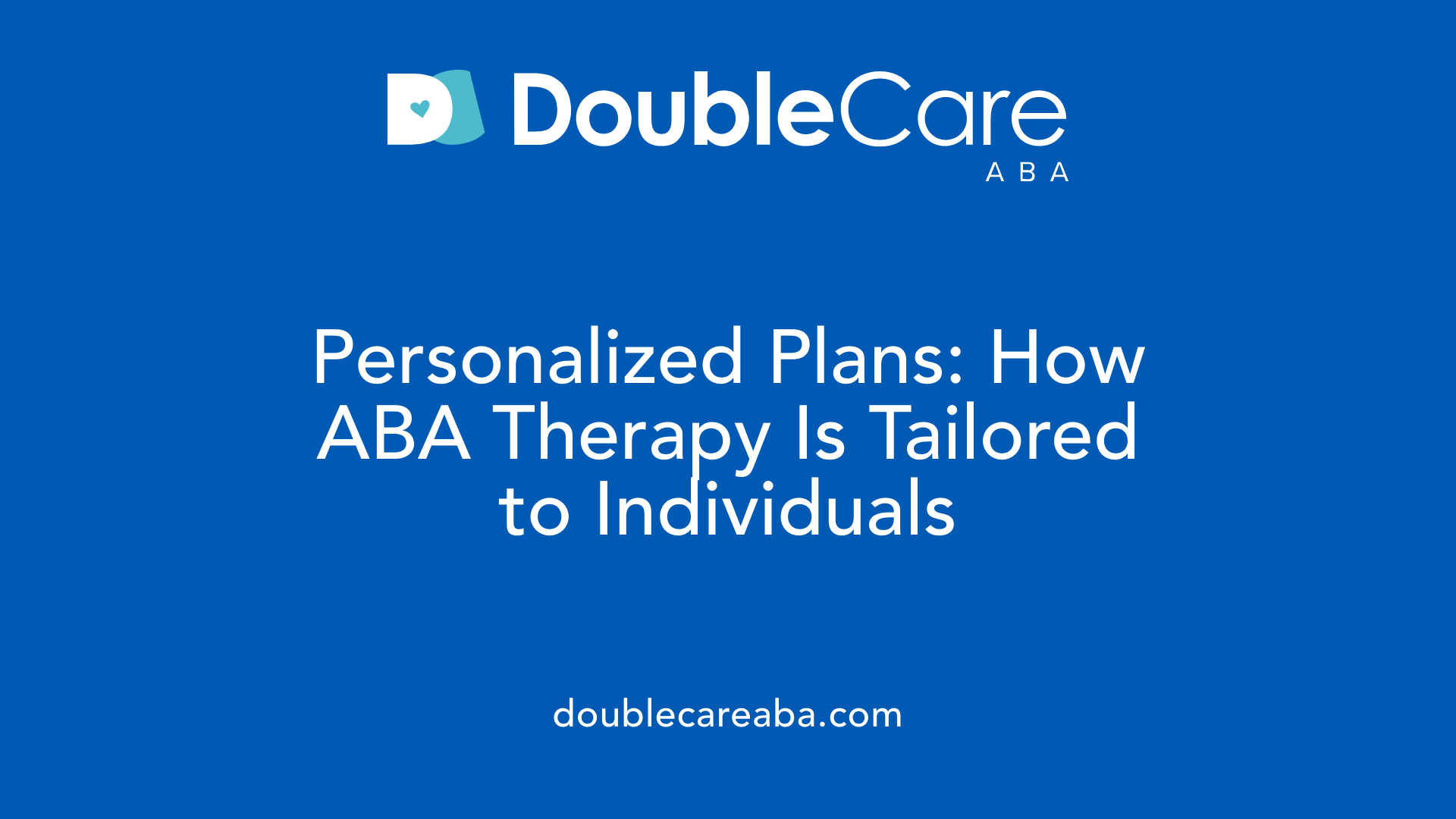Personalized Plans: How ABA Therapy Is Tailored to Individuals