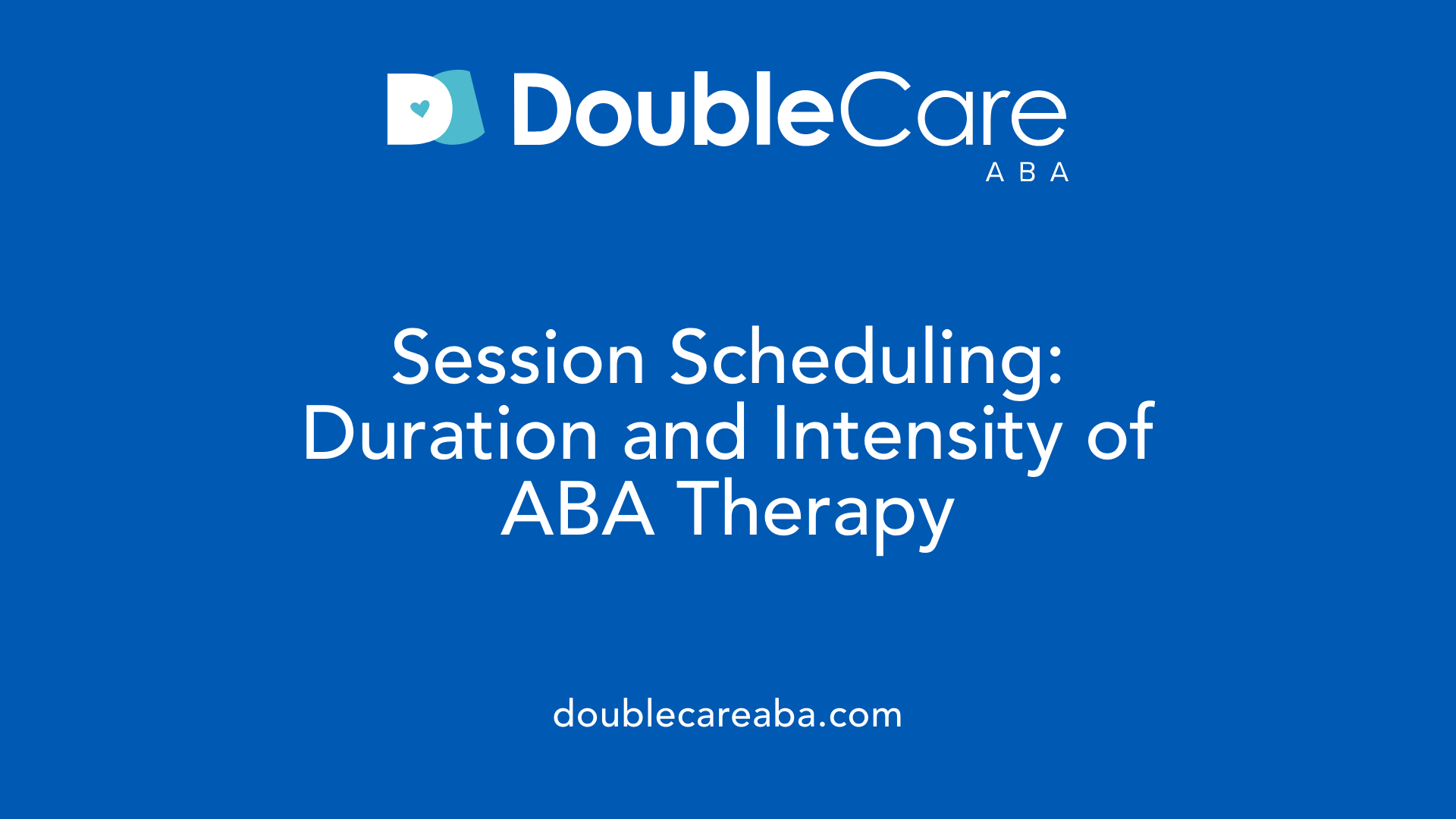 Session Scheduling: Duration and Intensity of ABA Therapy