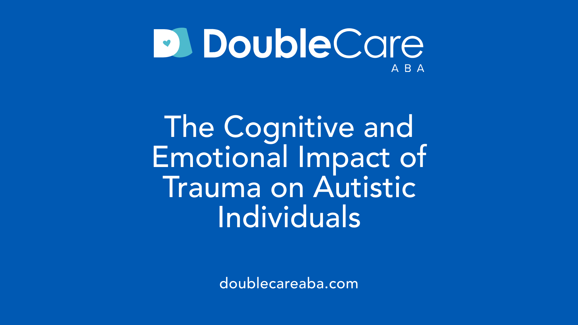 The Cognitive and Emotional Impact of Trauma on Autistic Individuals