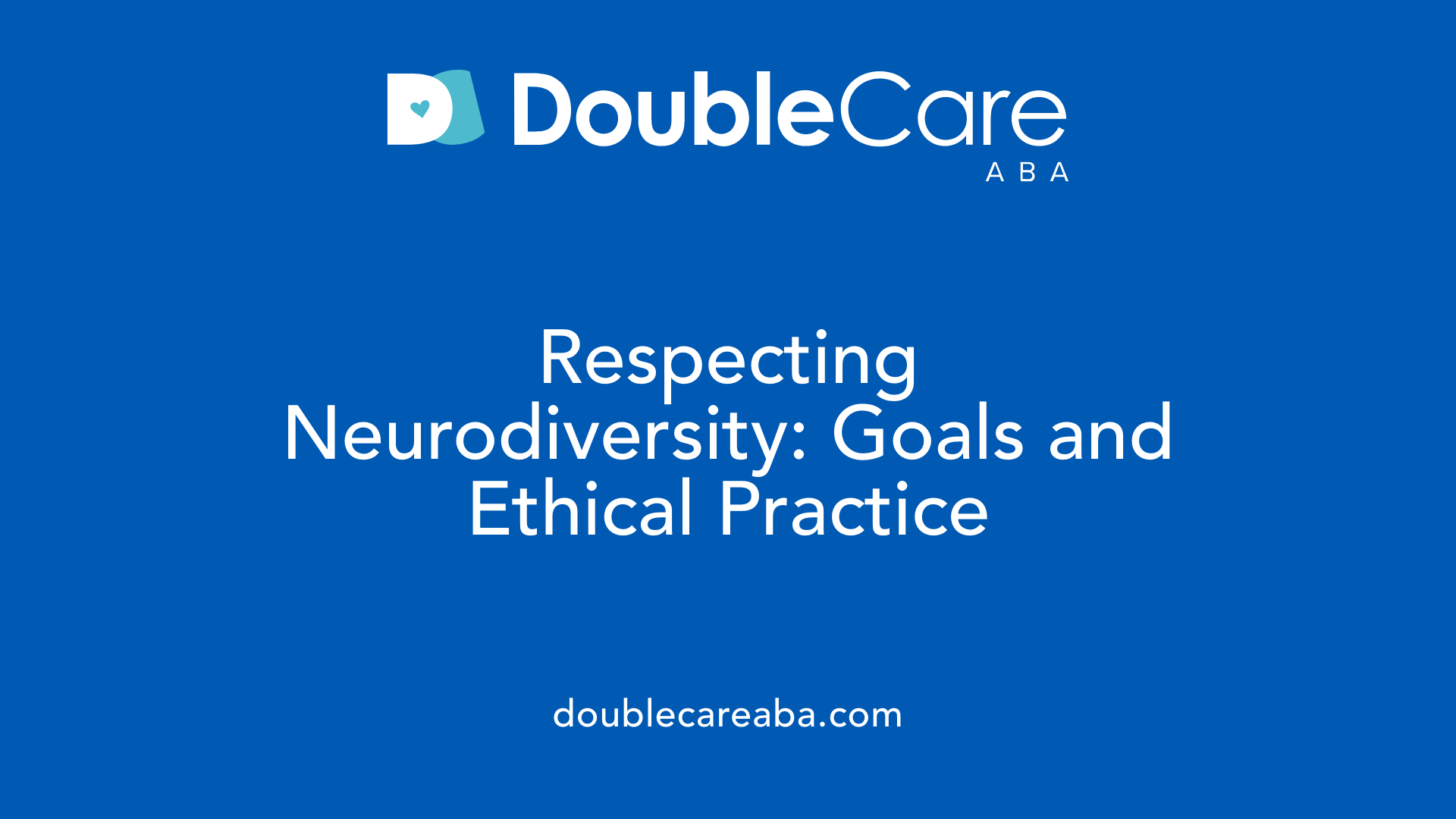 Respecting Neurodiversity: Goals and Ethical Practice