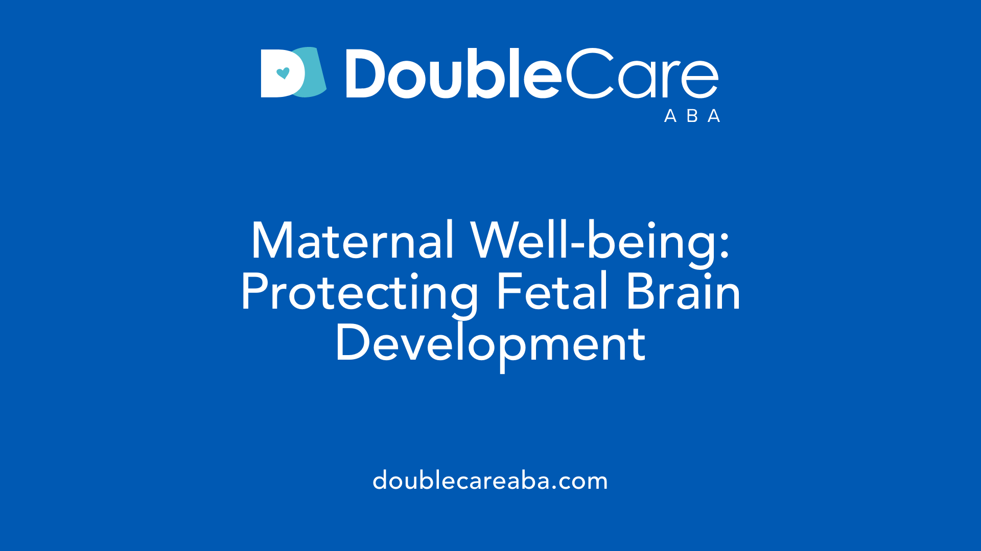 Maternal Well-being: Protecting Fetal Brain Development