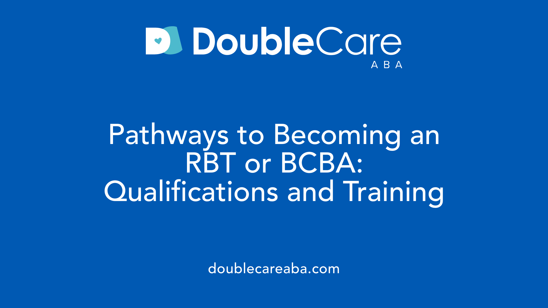 Pathways to Becoming an RBT or BCBA: Qualifications and Training