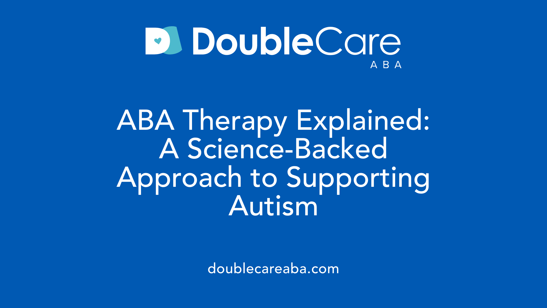 ABA Therapy Explained: A Science-Backed Approach to Supporting Autism
