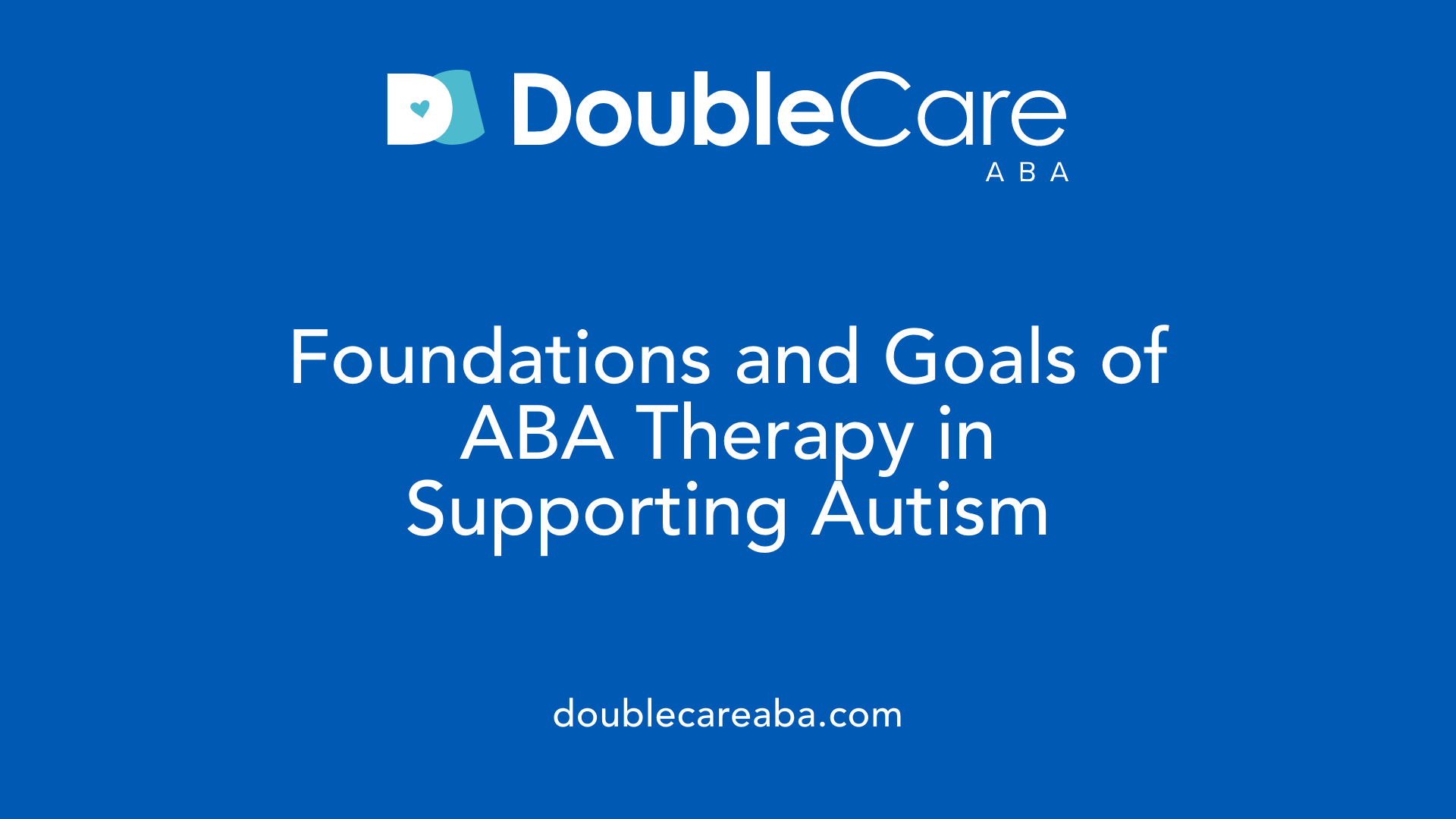 Foundations and Goals of ABA Therapy in Supporting Autism