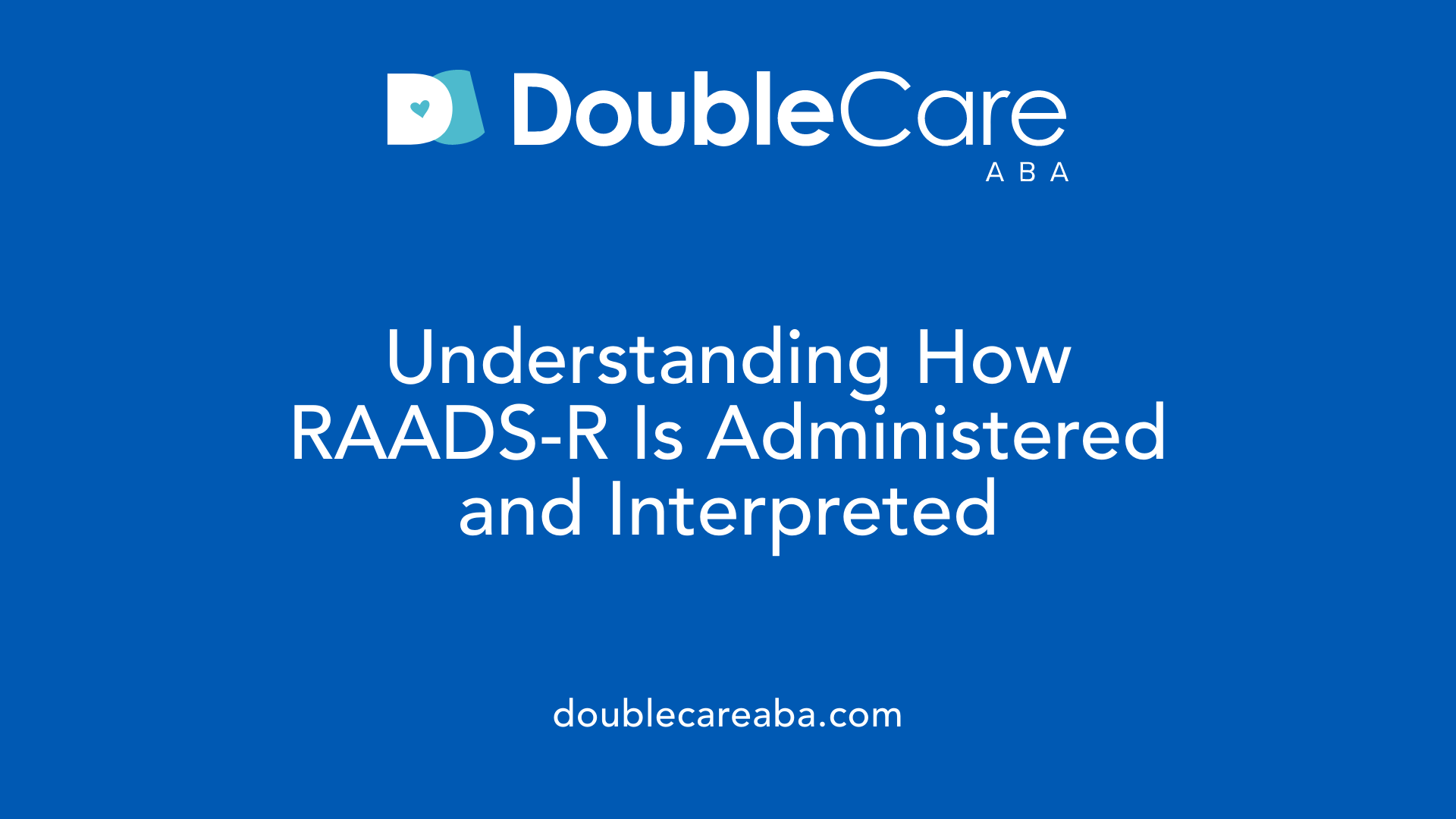 Understanding How RAADS-R Is Administered and Interpreted
