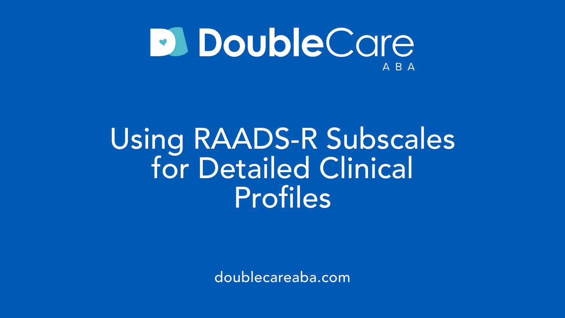 Using RAADS-R Subscales for Detailed Clinical Profiles