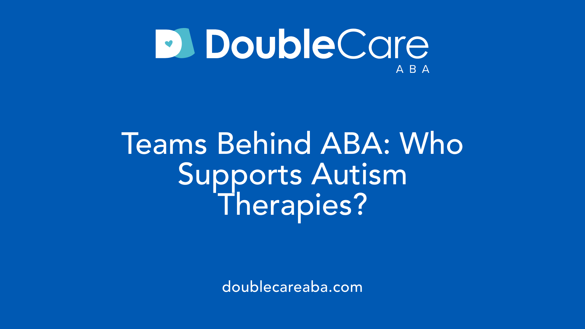 Teams Behind ABA: Who Supports Autism Therapies?