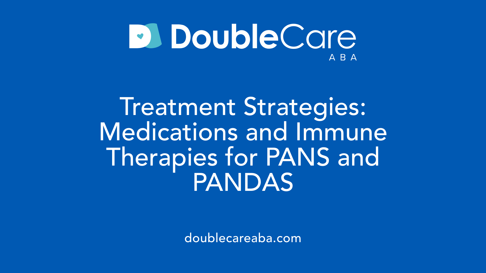 Treatment Strategies: Medications and Immune Therapies for PANS and PANDAS