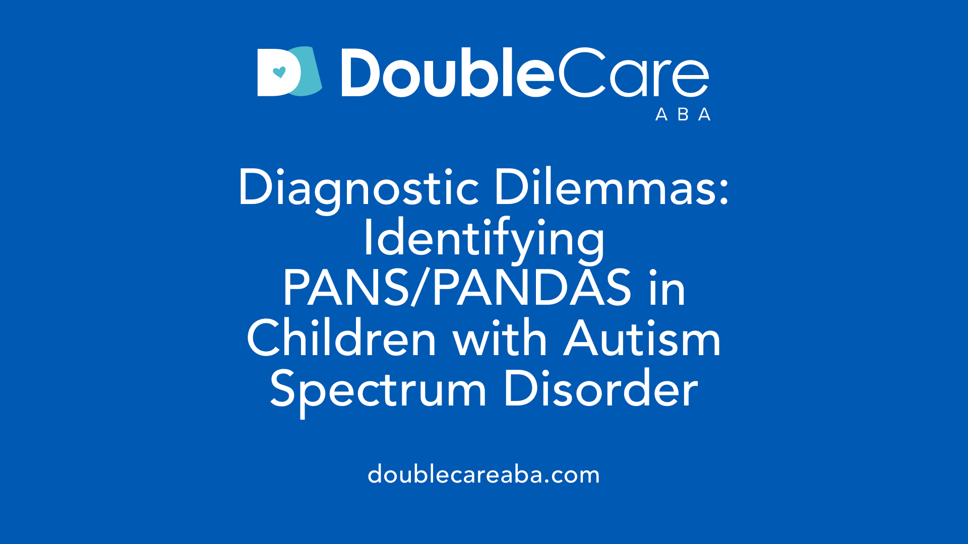 Diagnostic Dilemmas: Identifying PANS/PANDAS in Children with Autism Spectrum Disorder