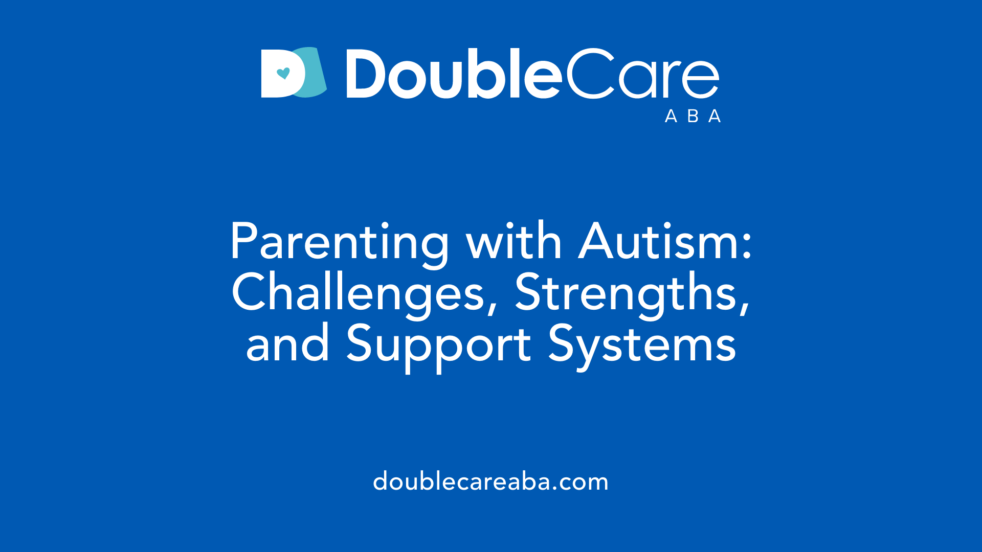 Parenting with Autism: Challenges, Strengths, and Support Systems