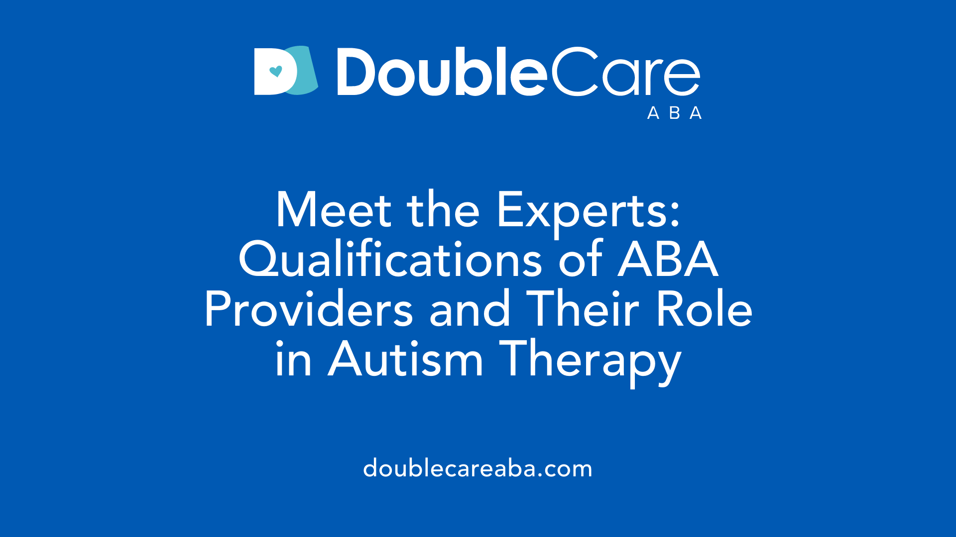 Meet the Experts: Qualifications of ABA Providers and Their Role in Autism Therapy