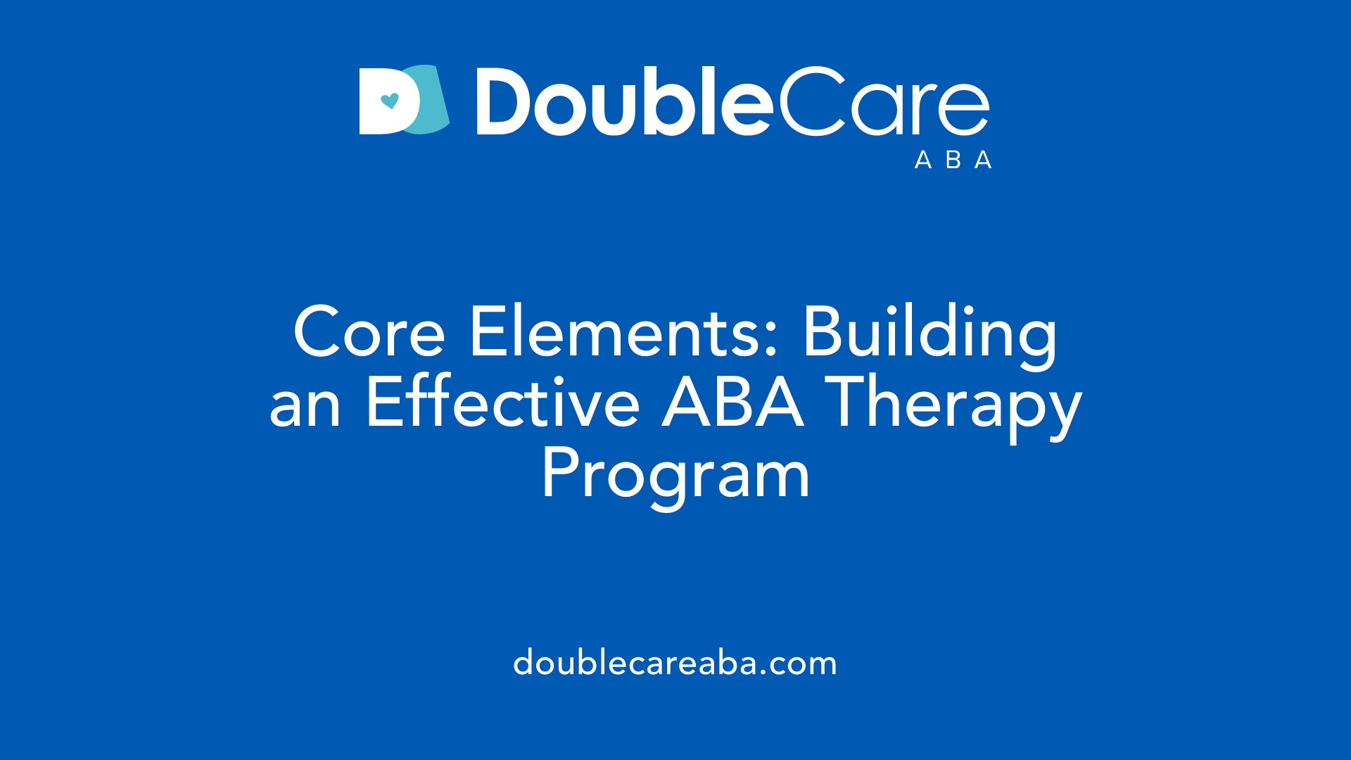Core Elements: Building an Effective ABA Therapy Program