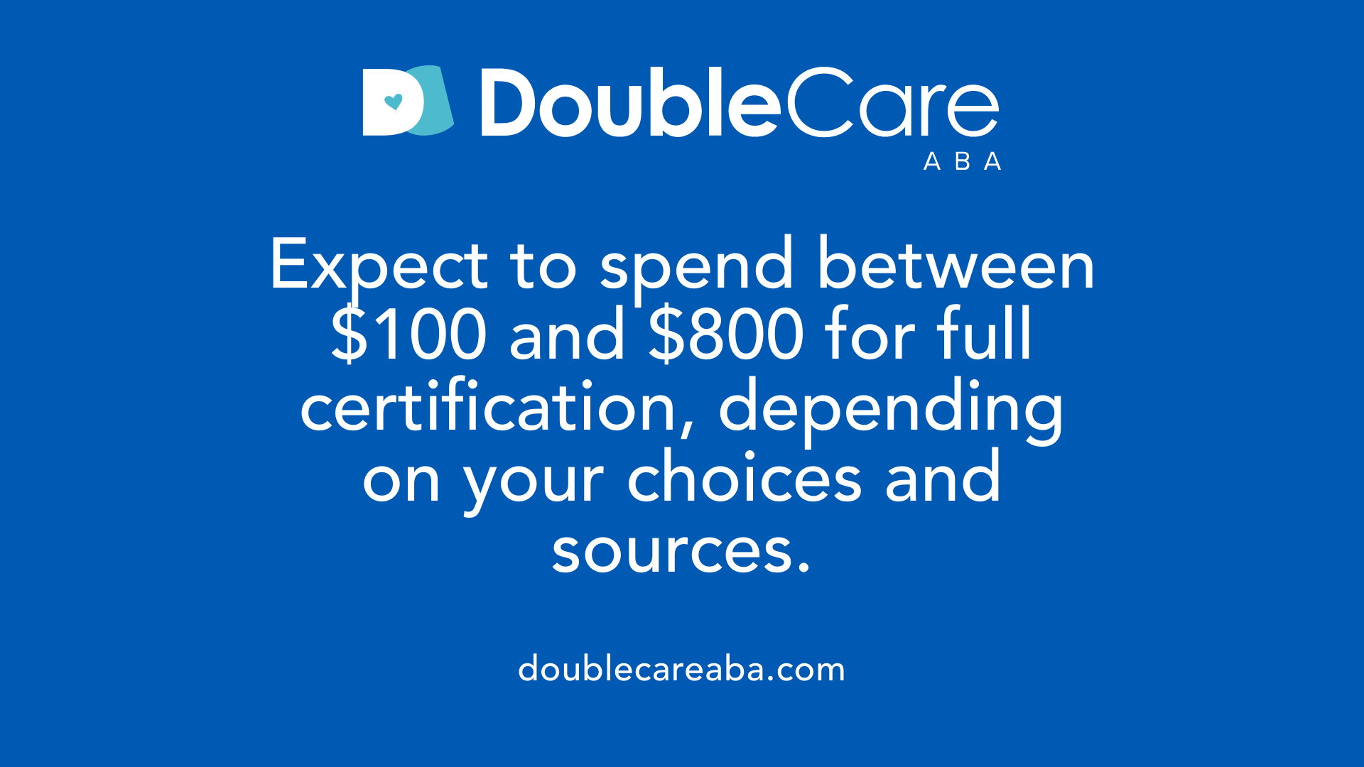 Expect to spend between $100 and $800 for full certification, depending on your choices and sources.