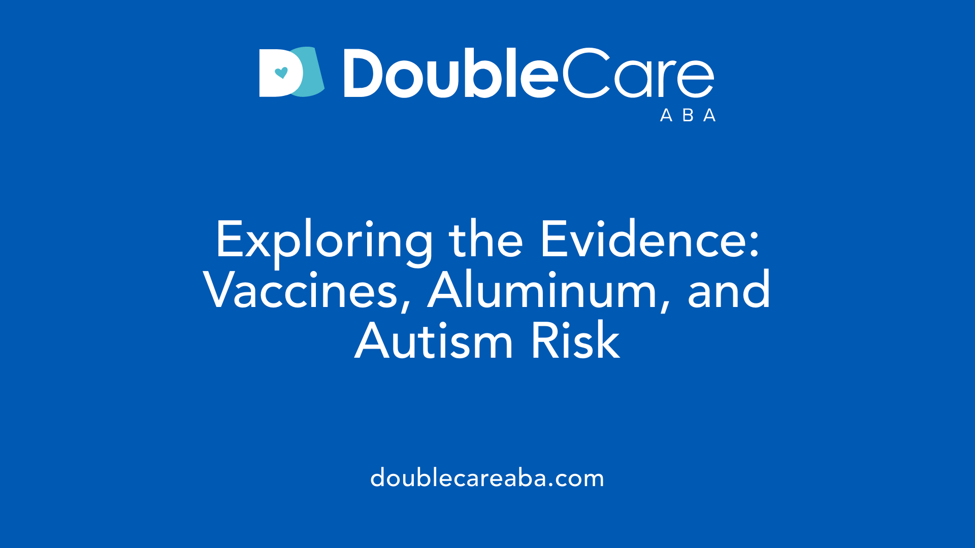 Exploring the Evidence: Vaccines, Aluminum, and Autism Risk