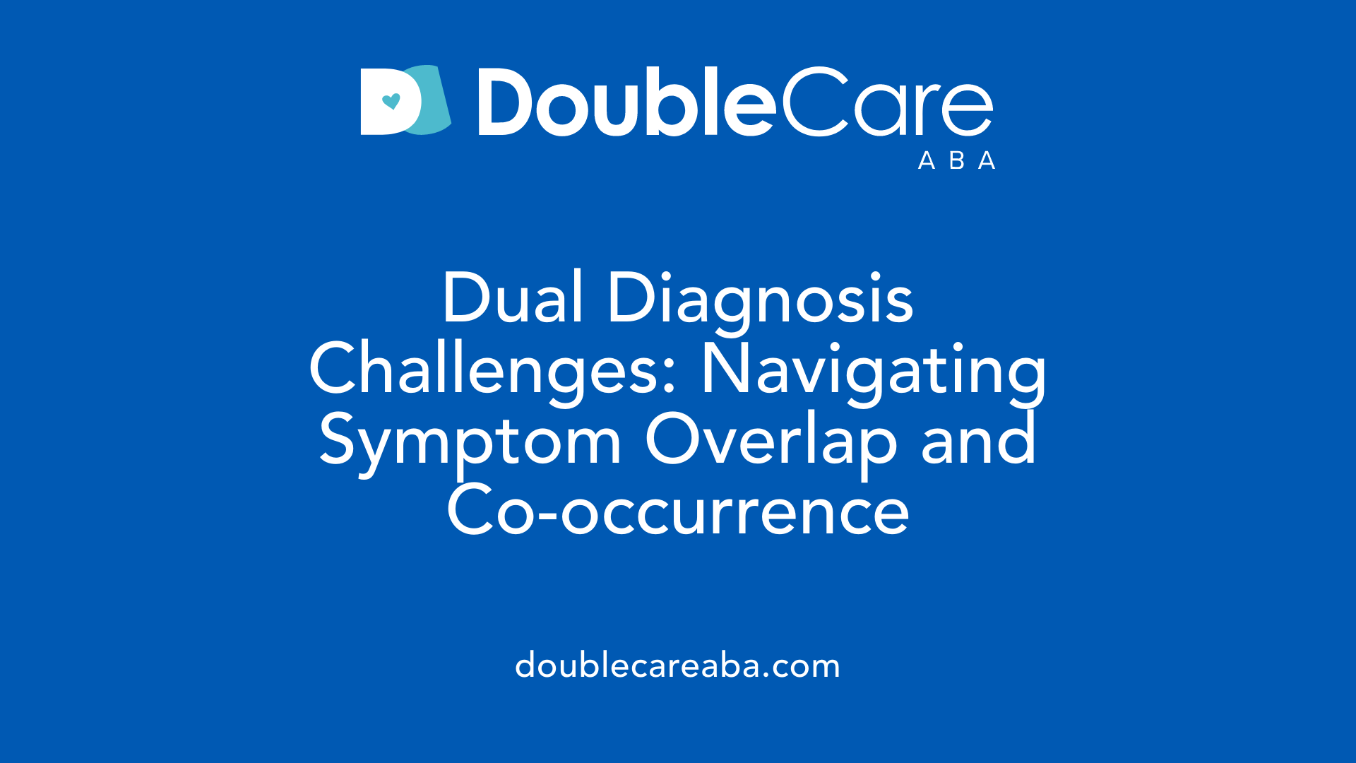 Dual Diagnosis Challenges: Navigating Symptom Overlap and Co-occurrence