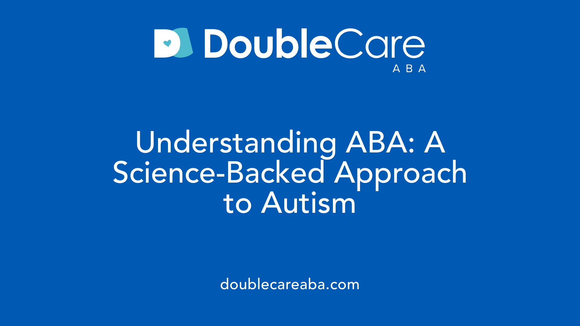 Understanding ABA: A Science-Backed Approach to Autism