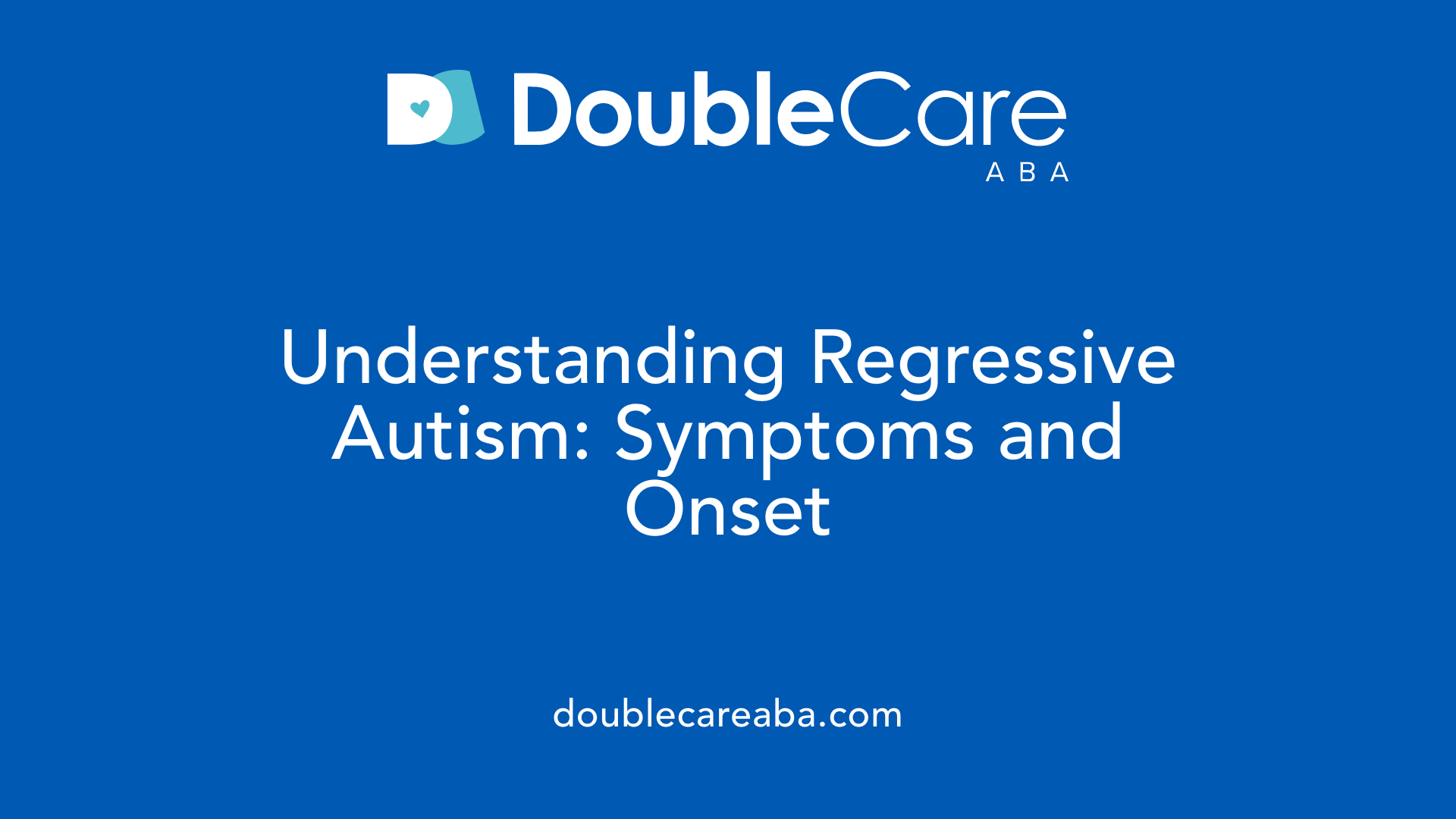 Understanding Regressive Autism: Symptoms and Onset