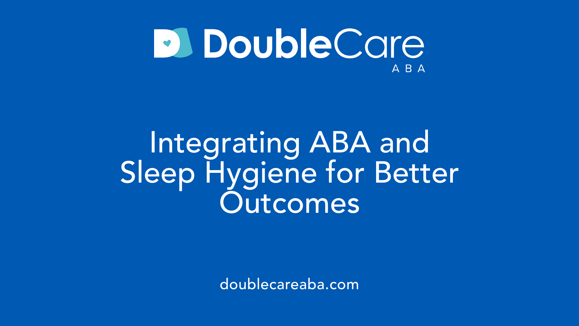 Integrating ABA and Sleep Hygiene for Better Outcomes