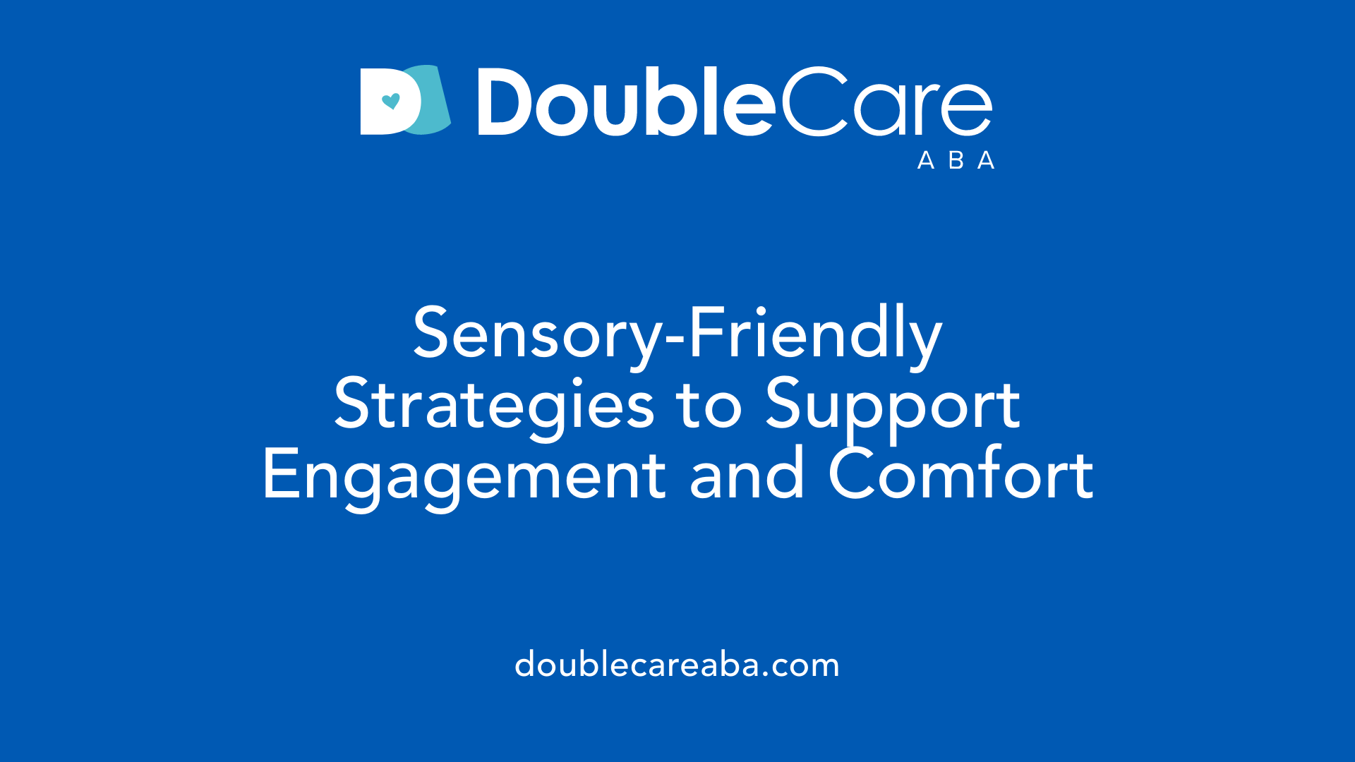 Sensory-Friendly Strategies to Support Engagement and Comfort