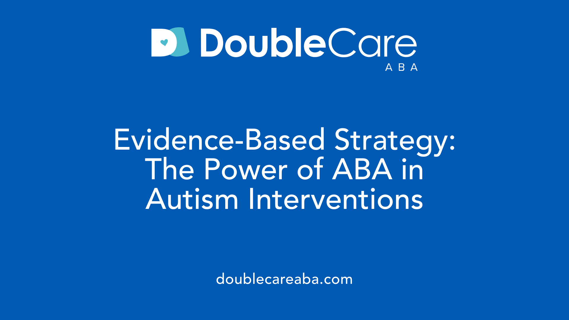 Evidence-Based Strategy: The Power of ABA in Autism Interventions