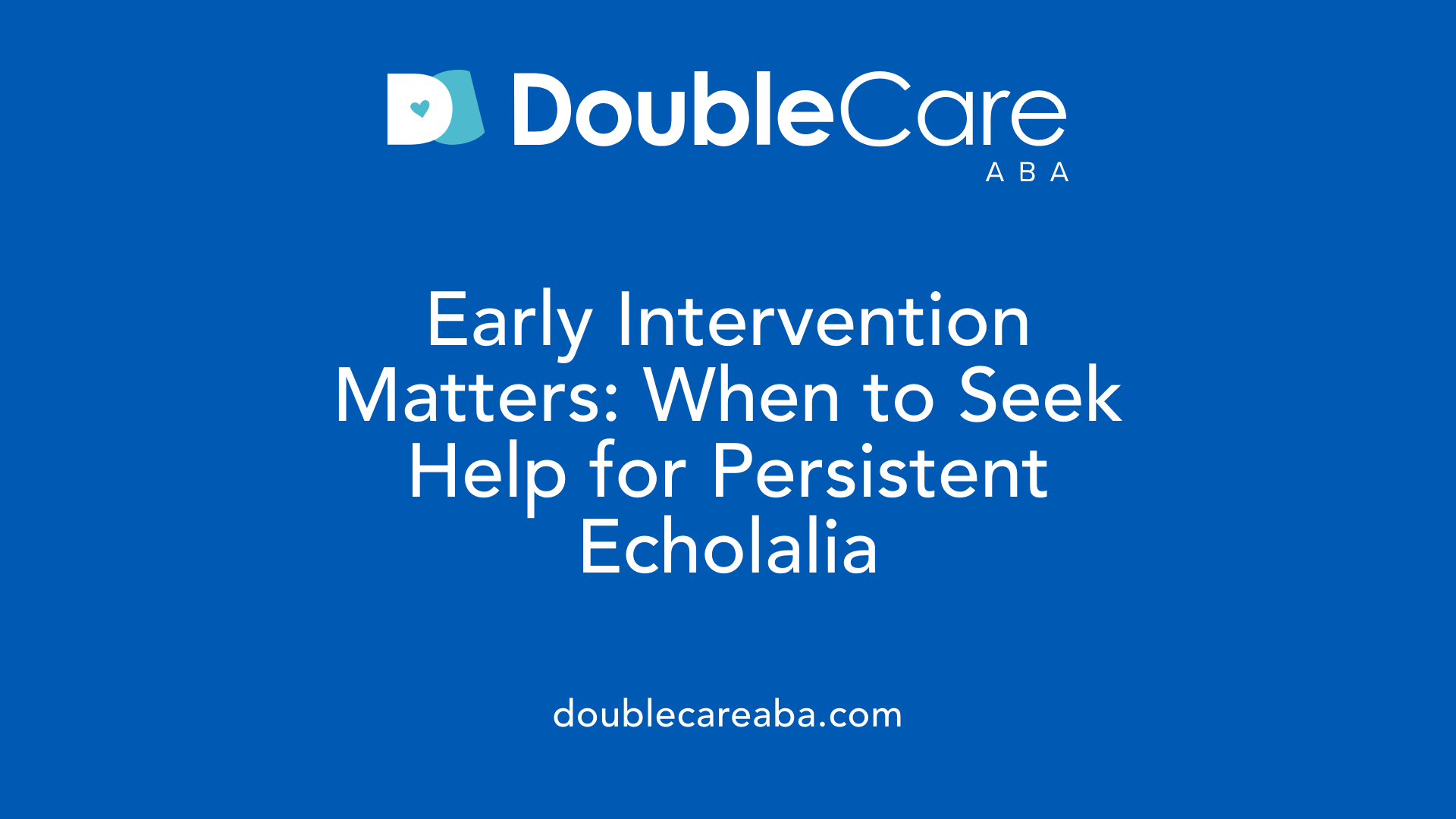 Early Intervention Matters: When to Seek Help for Persistent Echolalia