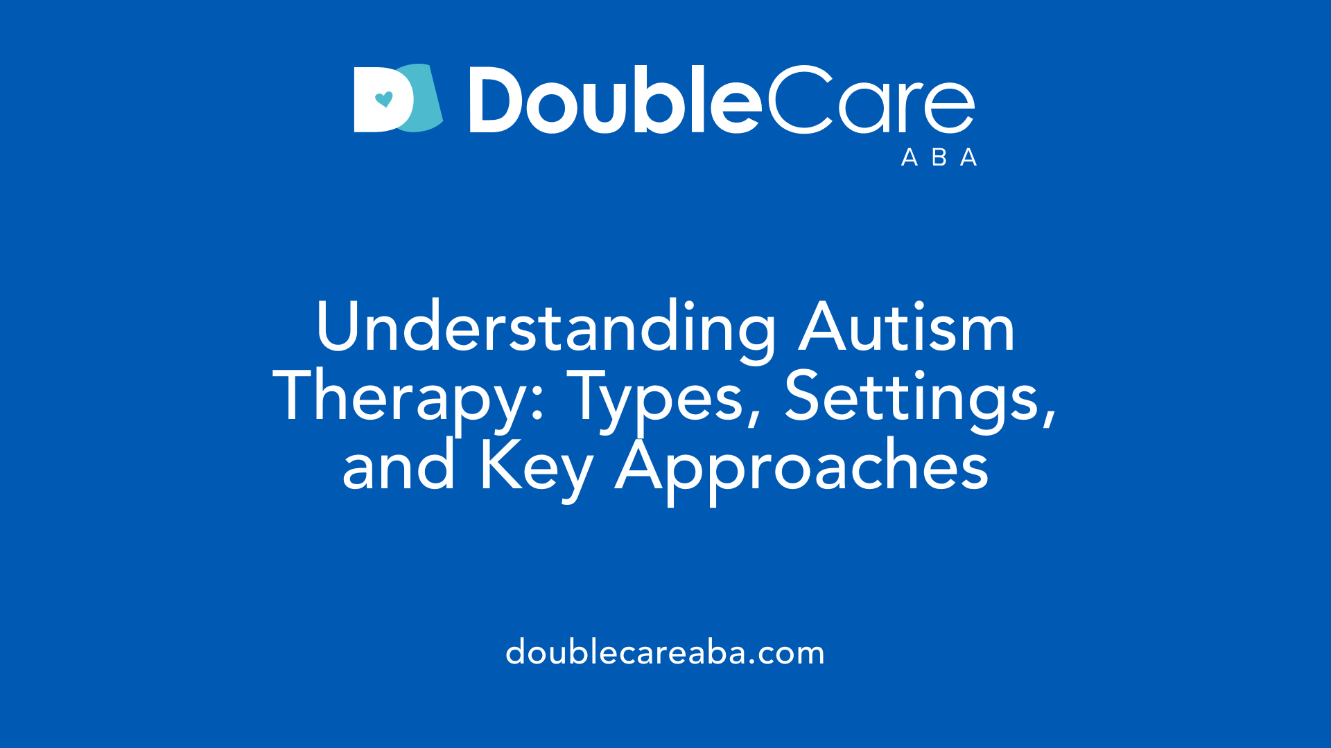 Understanding Autism Therapy: Types, Settings, and Key Approaches