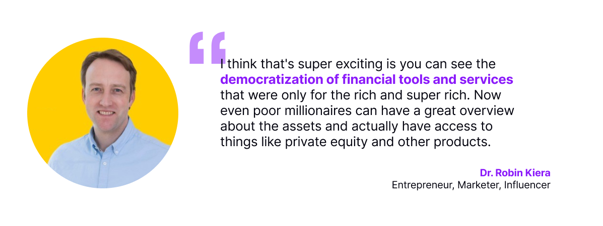 Dr. Robin Kiera, entrepreneur and marketer, discussing the democratization of financial tools and services, enabling wider access to private equity and investment products once reserved for the wealthy.