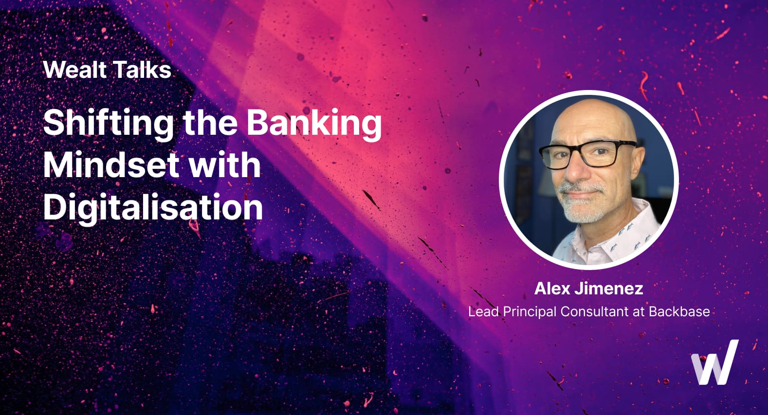 Alex Jimenez on Shifting the Banking Mindset with Digitalisation
