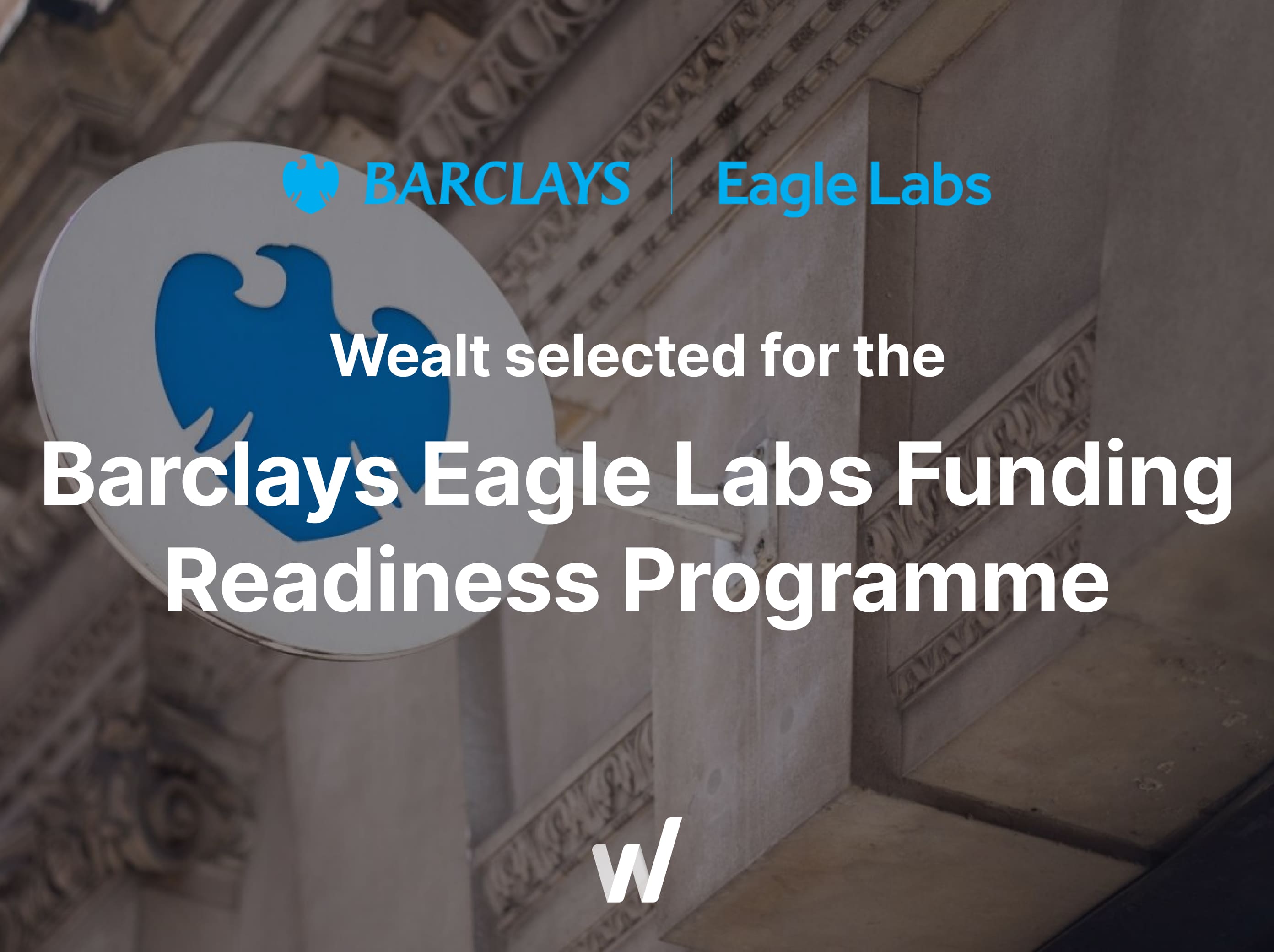 Wealt joins Barclays Eagle Labs to accelerate growth and funding readiness.