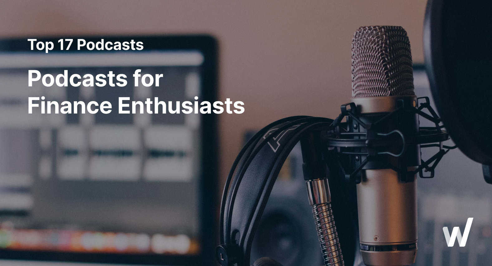 Top 17 Podcasts for Finance Enthusiasts in 2024