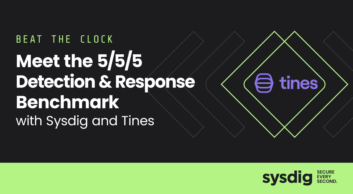 Beat the Clock: Meet the 555 Detection and Response Benchmark With Sysdig and Tines