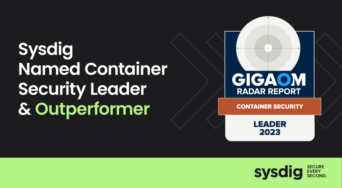 Sysdig Named Leader and Outperformer in GigaOm Radar for Container Security