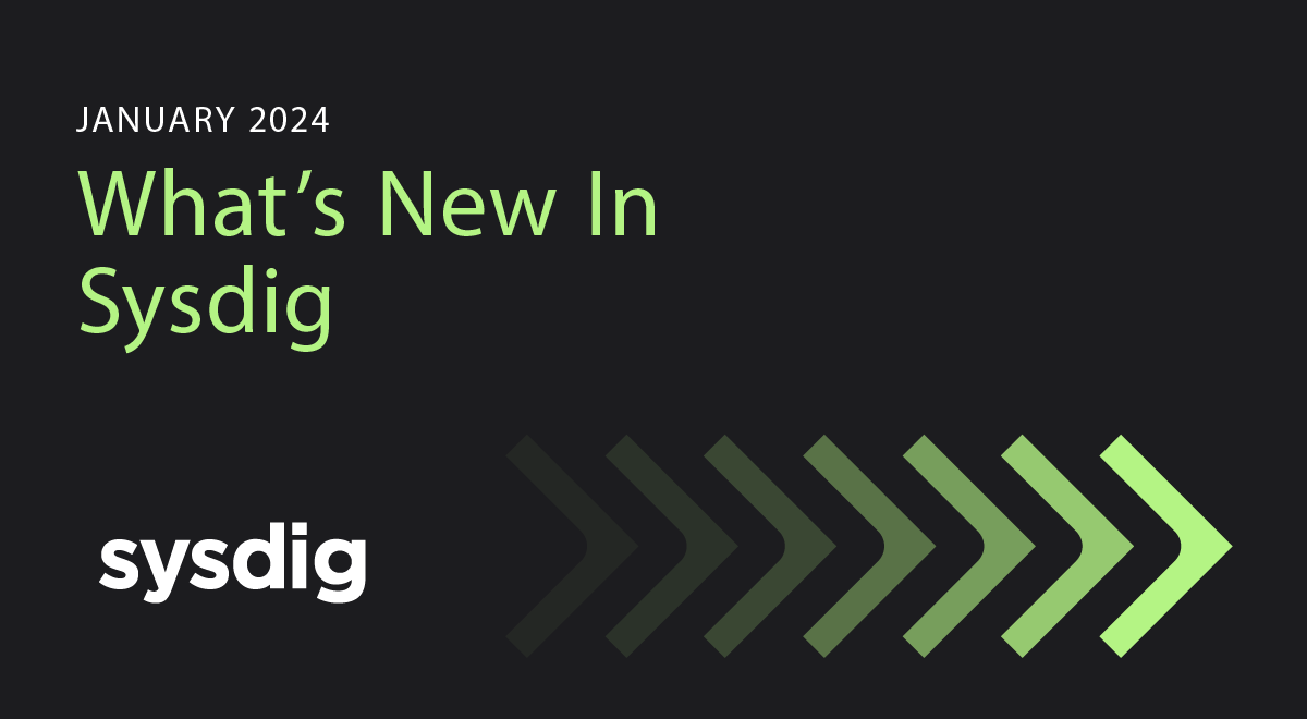 What’s New in Sysdig – January 2024