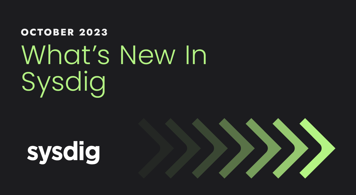 What’s New in Sysdig – October 2023