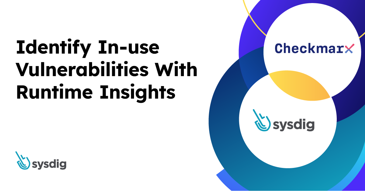 Prioritize Vulnerabilities Faster with Checkmarx and Sysdig
