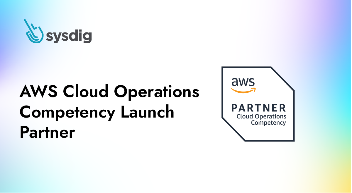 Sysdig Validated as AWS CloudOps Competency Launch Partner